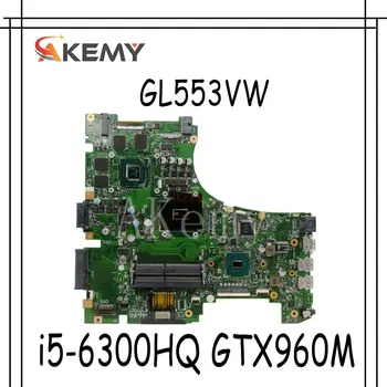 Akemy GL553VW MB._ 0 M/ı5-6300HQ / Asus Için GTX960M OLARAK GL553V GL553VW FX53VW Laptop Anakart REV2. 0 90NB0A40-R00010 100 % Testi